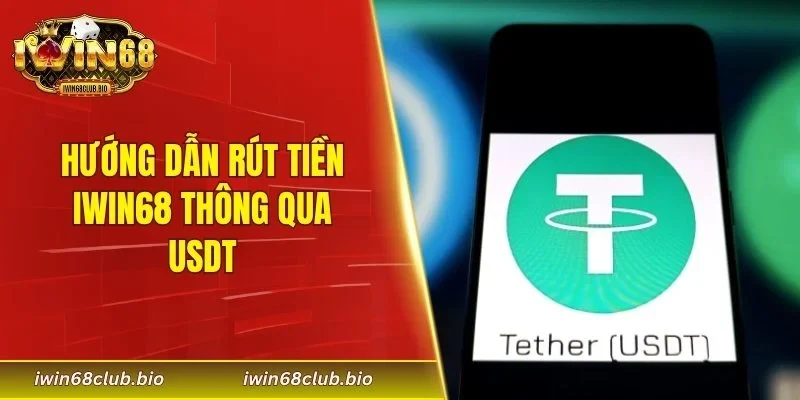 Hướng dẫn rút tiền IWIN68 thông qua USDT