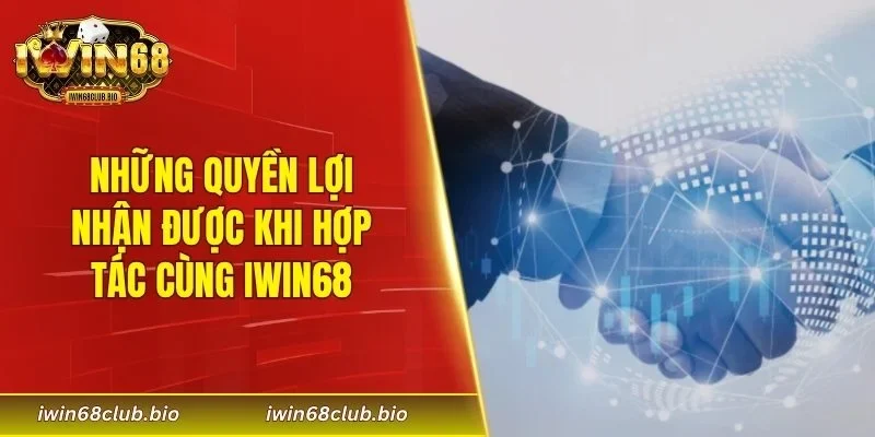 Những quyền lợi nhận được khi hợp tác cùng IWIN68