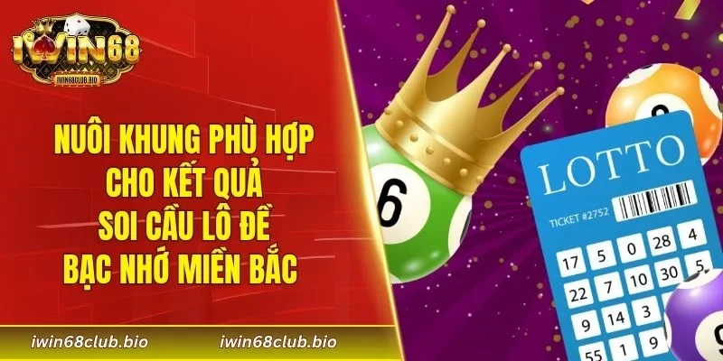 Nuôi khung phù hợp cho kết quả soi cầu lô đề bạc nhớ miền Bắc 